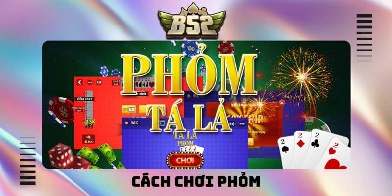 Cách chơi phỏm đầy đủ cùng bí quyết ù cho người yêu bài - kotx