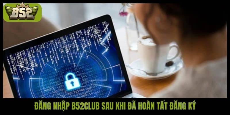 Đăng nhập B52club đơn giản nhanh chóng và an toàn - kotx