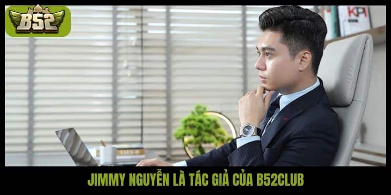 Jimmy Nguyễn xây dựng B52club thành huyền thoại số một - kotx