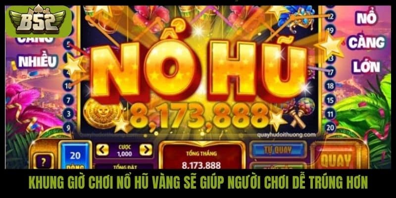 Bí mật chọn khung giờ chơi nổ hũ chuẩn xác, dễ trúng hũ - kotx