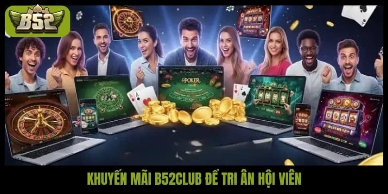 Khuyến mãi B52club hấp dẫn cùng trải nghiệm thăng hoa - kotx