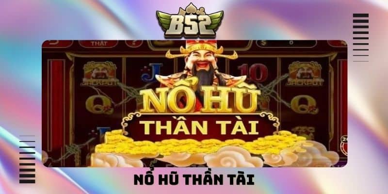 Trải nghiệm nổ hũ Thần tài cực kỳ cuốn hút tại B52 Club - kotx