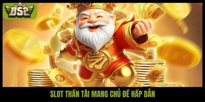 Trải nghiệm nổ hũ Thần tài cực kỳ cuốn hút tại B52 Club - kotx