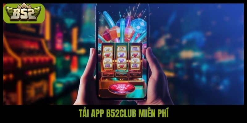 Tải app B52club mở ra thế giới giải trí đẳng cấp #1 - kotx