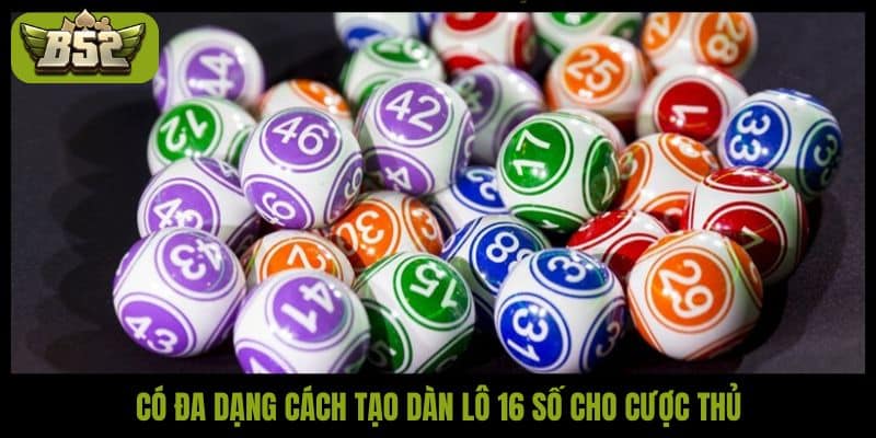 Dàn đề 16 số là gì? Cách chơi hiệu quả tại B52 Club - kotx