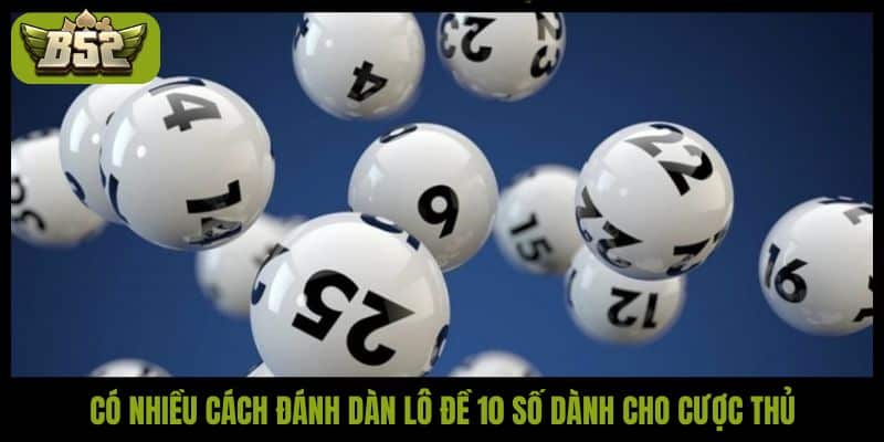 Bí kíp nuôi dàn đề 10 số ăn tiền nhà cái B52Club cực chuẩn - kotx