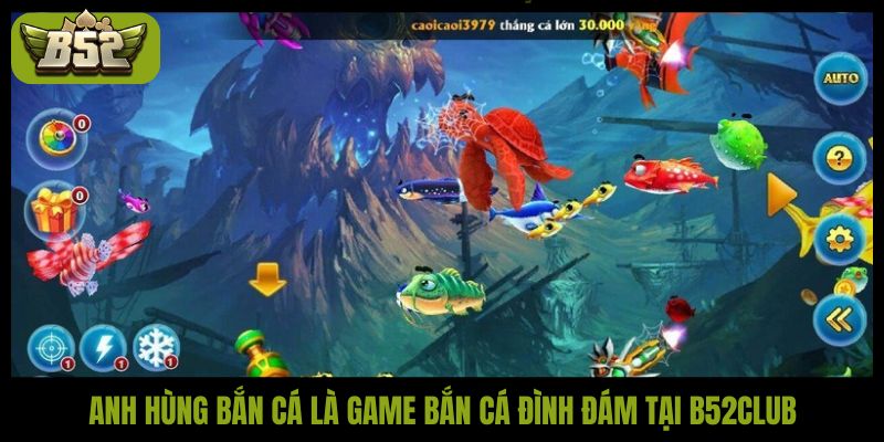 Anh hùng bắn cá B52Club: Bí kíp chơi giúp săn thưởng lớn - kotx