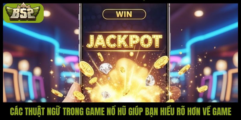 Các thuật ngữ trong game nổ hũ người chơi cần biết - kotx