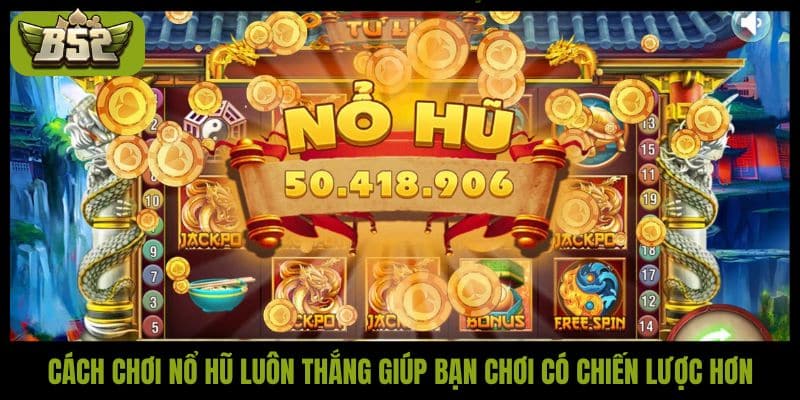 Cách chơi nổ hũ luôn thắng: Chiến thuật săn jackpot hiệu quả - kotx