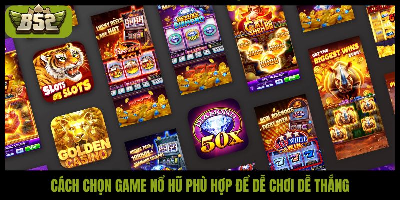 Cách chọn game nổ hũ dễ trúng, tăng cơ hội thắng lớn - kotx