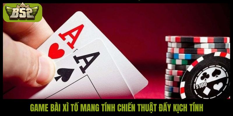 Game bài xì tố: Cách chơi nhanh cùng chiến thuật bất bại - kotx
