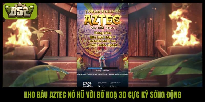 Kho báu Aztec nổ hũ B52Club - Hành trình săn thưởng hấp dẫn - kotx