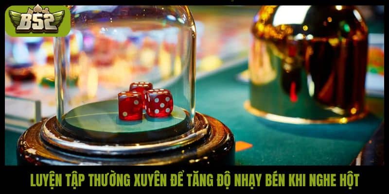 Hướng dẫn cách nghe hột Tài Xỉu chuẩn xác như cao thủ - kotx