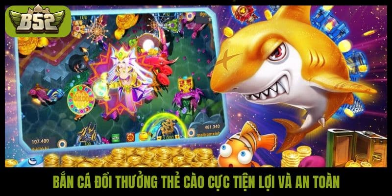Bắn cá đổi thưởng thẻ cào: Trải nghiệm nhanh tại B52Club - kotx