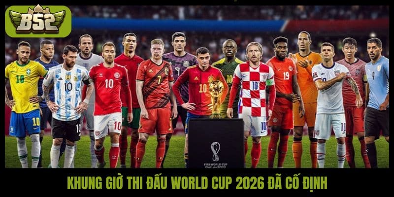Khung giờ thi đấu World Cup 2026 bùng nổ xuyên màn đêm - kotx