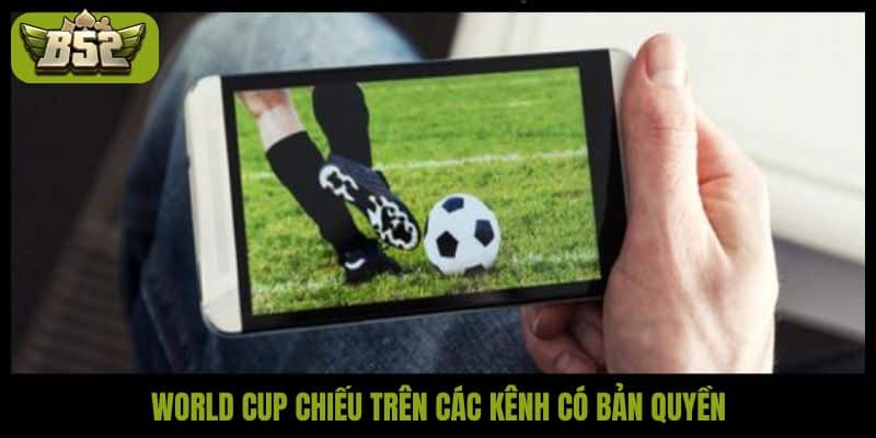 World Cup chiếu kênh nào giữa cuộc đua bản quyền khốc liệt? - kotx